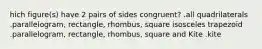 hich figure(s) have 2 pairs of sides congruent? .all quadrilaterals .parallelogram, rectangle, rhombus, square isosceles trapezoid .parallelogram, rectangle, rhombus, square and Kite .kite