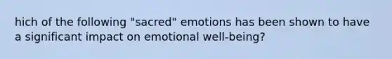 hich of the following "sacred" emotions has been shown to have a significant impact on emotional well-being?