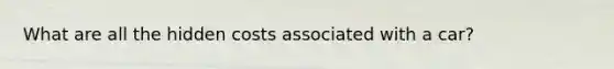 What are all the hidden costs associated with a car?