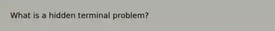 What is a hidden terminal problem?