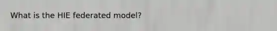 What is the HIE federated model?