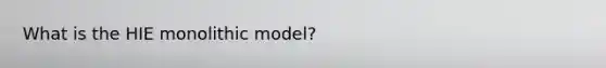 What is the HIE monolithic model?