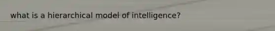 what is a hierarchical model of intelligence?