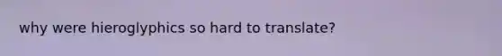 why were hieroglyphics so hard to translate?