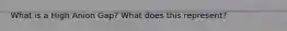 What is a High Anion Gap? What does this represent?