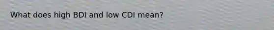 What does high BDI and low CDI mean?