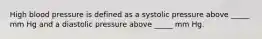High blood pressure is defined as a systolic pressure above _____ mm Hg and a diastolic pressure above _____ mm Hg.