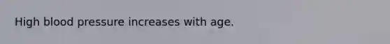 High <a href='https://www.questionai.com/knowledge/kD0HacyPBr-blood-pressure' class='anchor-knowledge'>blood pressure</a> increases with age.