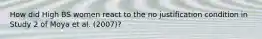 How did High BS women react to the no justification condition in Study 2 of Moya et al. (2007)?