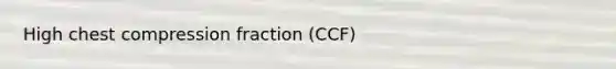 High chest compression fraction (CCF)