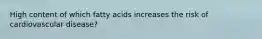 High content of which fatty acids increases the risk of cardiovascular disease?