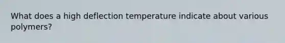 What does a high deflection temperature indicate about various polymers?