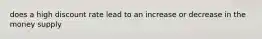 does a high discount rate lead to an increase or decrease in the money supply
