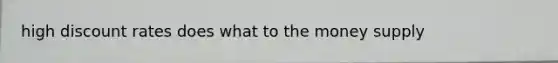 high discount rates does what to the money supply