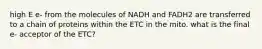 high E e- from the molecules of NADH and FADH2 are transferred to a chain of proteins within the ETC in the mito. what is the final e- acceptor of the ETC?