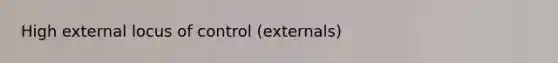 High external locus of control (externals)