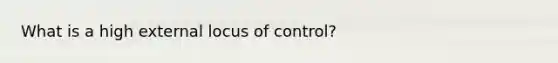 What is a high external locus of control?