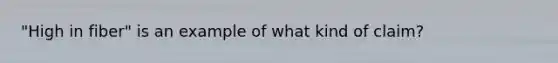 "High in fiber" is an example of what kind of claim?