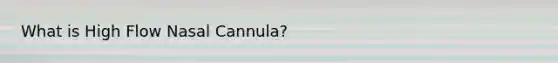 What is High Flow Nasal Cannula?