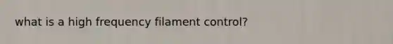 what is a high frequency filament control?