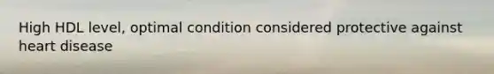 High HDL level, optimal condition considered protective against heart disease