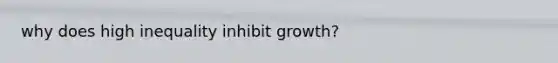 why does high inequality inhibit growth?