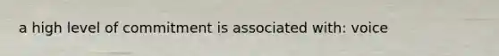 a high level of commitment is associated with: voice
