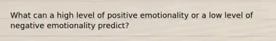 What can a high level of positive emotionality or a low level of negative emotionality predict?