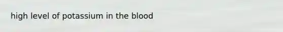 high level of potassium in the blood