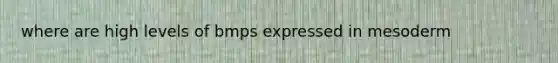 where are high levels of bmps expressed in mesoderm