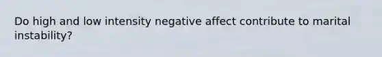 Do high and low intensity negative affect contribute to marital instability?