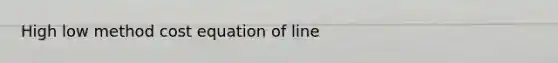 High low method cost equation of line