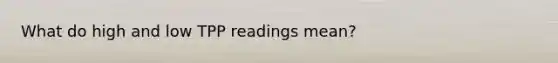 What do high and low TPP readings mean?