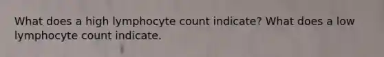 What does a high lymphocyte count indicate? What does a low lymphocyte count indicate.