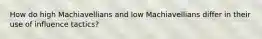 How do high Machiavellians and low Machiavellians differ in their use of influence tactics?