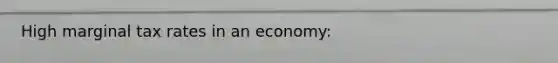 High marginal tax rates in an economy: