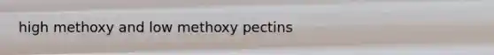 high methoxy and low methoxy pectins