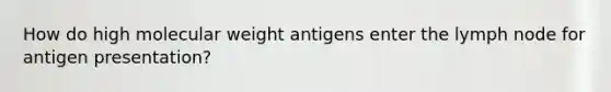 How do high molecular weight antigens enter the lymph node for antigen presentation?