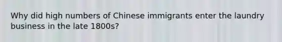 Why did high numbers of Chinese immigrants enter the laundry business in the late 1800s?