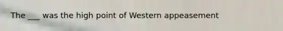 The ___ was the high point of Western appeasement