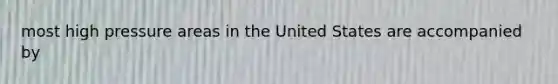 most high pressure areas in the United States are accompanied by