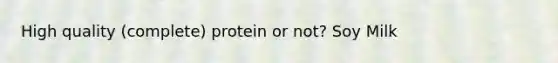 High quality (complete) protein or not? Soy Milk