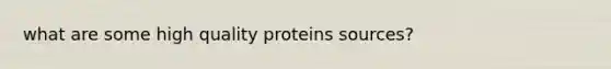 what are some high quality proteins sources?