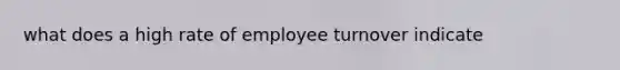 what does a high rate of employee turnover indicate