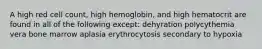 A high red cell count, high hemoglobin, and high hematocrit are found in all of the following except: dehyration polycythemia vera bone marrow aplasia erythrocytosis secondary to hypoxia