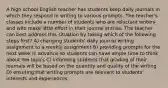 A high school English teacher has students keep daily journals in which they respond in writing to various prompts. The teacher's classes include a number of students who are reluctant writers and who make little effort in their journal entries. The teacher can best address this situation by taking which of the following steps first? A) changing students' daily journal writing assignment to a weekly assignment B) providing prompts for the next week in advance so students can have ample time to think about the topics C) informing students that grading of their journals will be based on the quantity and quality of the writing D) ensuring that writing prompts are relevant to students' interests and experiences