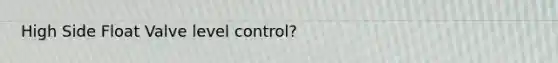 High Side Float Valve level control?