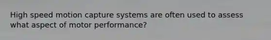 High speed motion capture systems are often used to assess what aspect of motor performance?