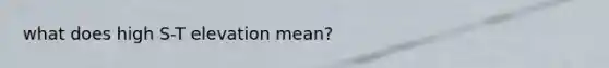what does high S-T elevation mean?