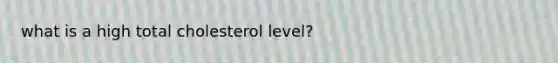 what is a high total cholesterol level?